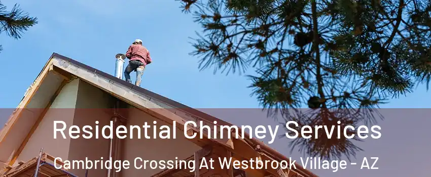 Residential Chimney Services Cambridge Crossing At Westbrook Village - AZ