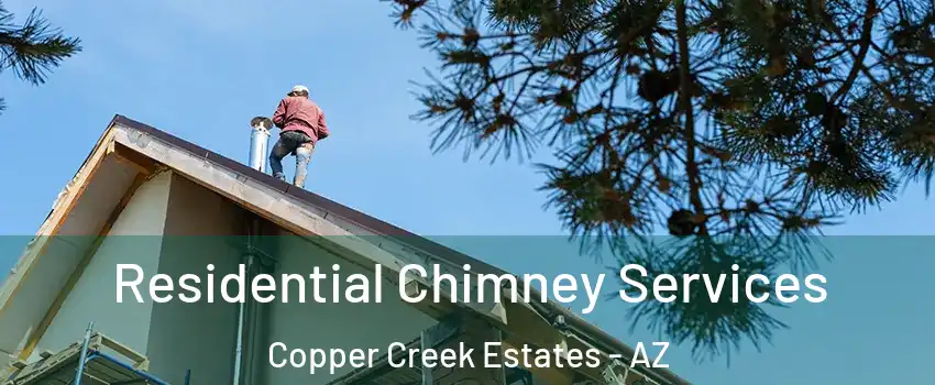 Residential Chimney Services Copper Creek Estates - AZ