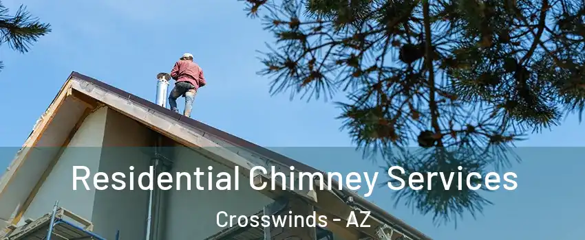 Residential Chimney Services Crosswinds - AZ