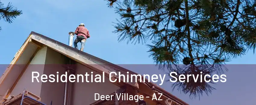 Residential Chimney Services Deer Village - AZ