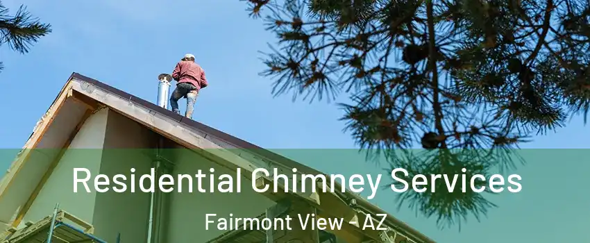 Residential Chimney Services Fairmont View - AZ