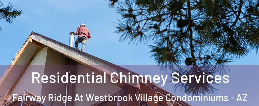 Residential Chimney Services Fairway Ridge At Westbrook Village Condominiums - AZ