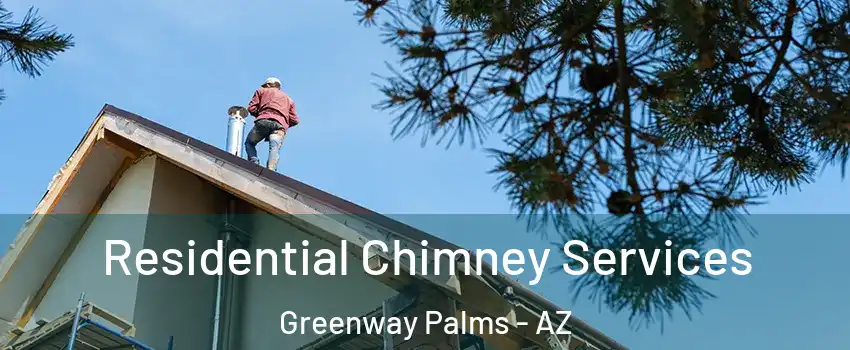 Residential Chimney Services Greenway Palms - AZ