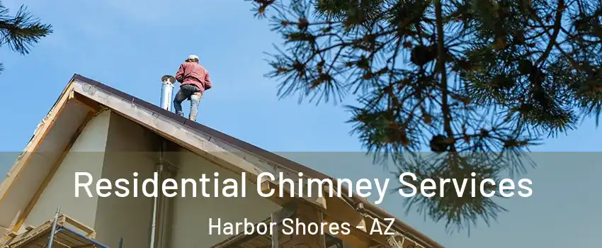 Residential Chimney Services Harbor Shores - AZ