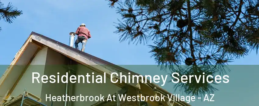 Residential Chimney Services Heatherbrook At Westbrook Village - AZ