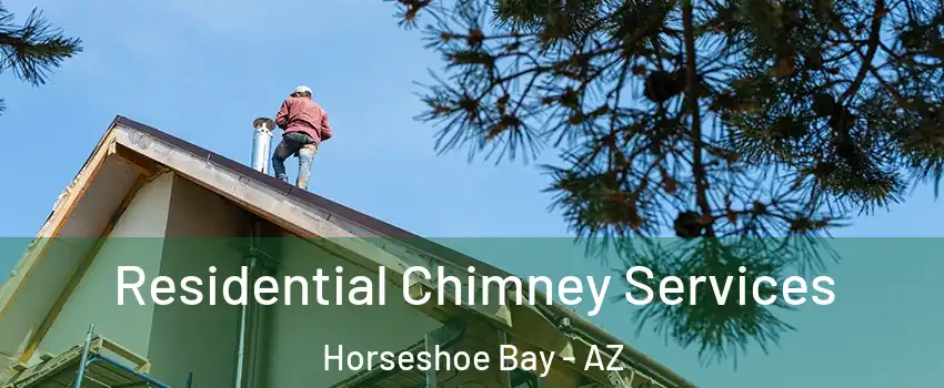 Residential Chimney Services Horseshoe Bay - AZ