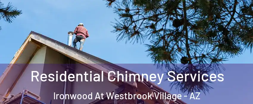 Residential Chimney Services Ironwood At Westbrook Village - AZ