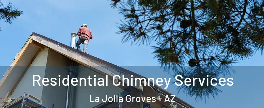 Residential Chimney Services La Jolla Groves - AZ