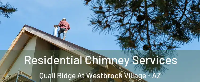 Residential Chimney Services Quail Ridge At Westbrook Village - AZ
