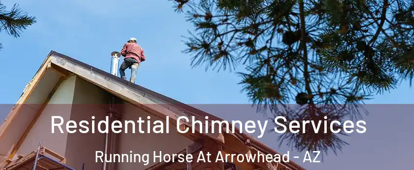 Residential Chimney Services Running Horse At Arrowhead - AZ