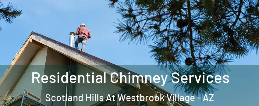 Residential Chimney Services Scotland Hills At Westbrook Village - AZ