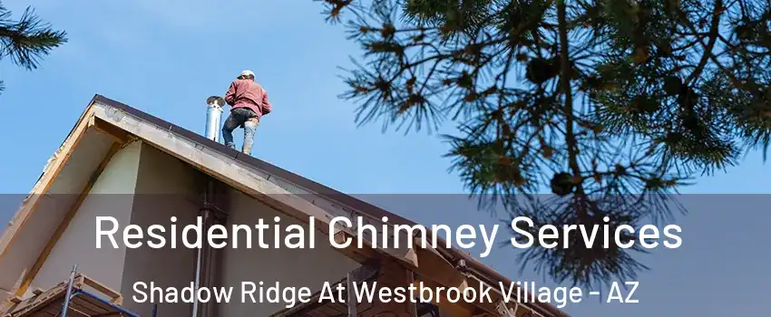 Residential Chimney Services Shadow Ridge At Westbrook Village - AZ