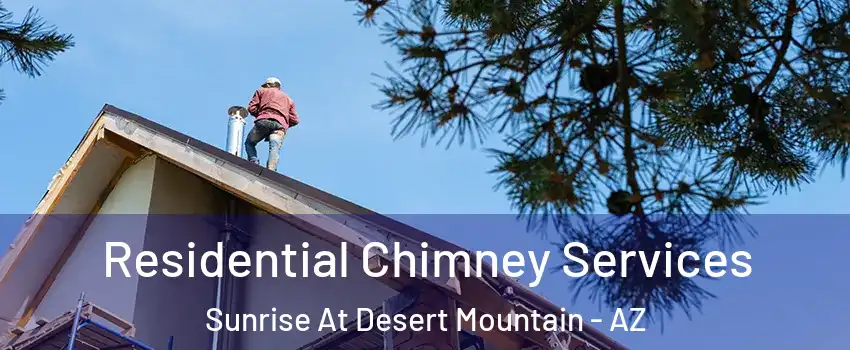 Residential Chimney Services Sunrise At Desert Mountain - AZ