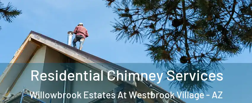 Residential Chimney Services Willowbrook Estates At Westbrook Village - AZ