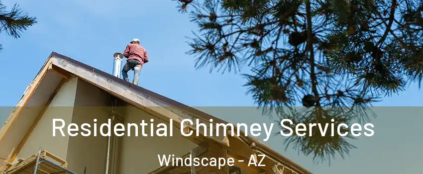 Residential Chimney Services Windscape - AZ