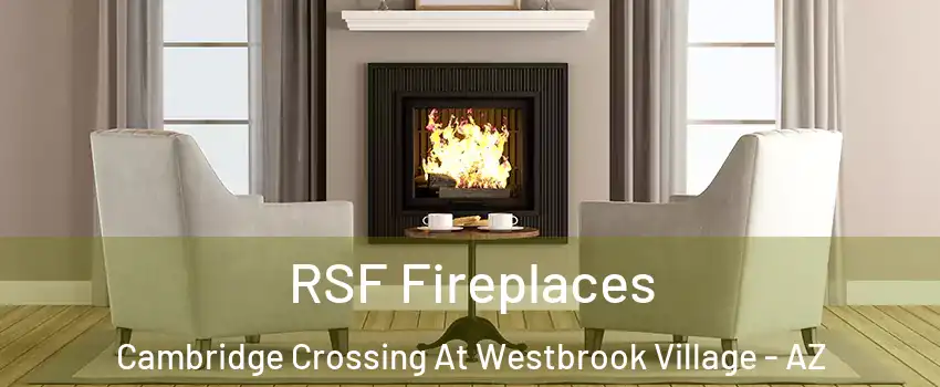 RSF Fireplaces Cambridge Crossing At Westbrook Village - AZ