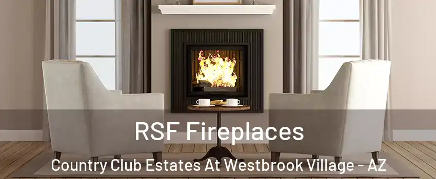 RSF Fireplaces Country Club Estates At Westbrook Village - AZ