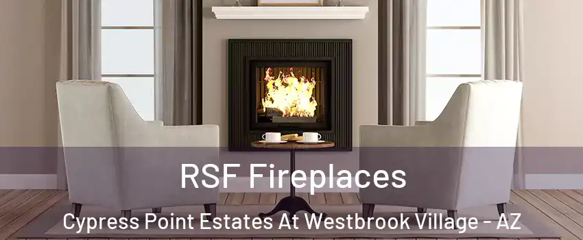 RSF Fireplaces Cypress Point Estates At Westbrook Village - AZ