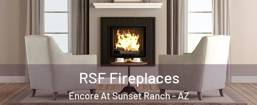 RSF Fireplaces Encore At Sunset Ranch - AZ