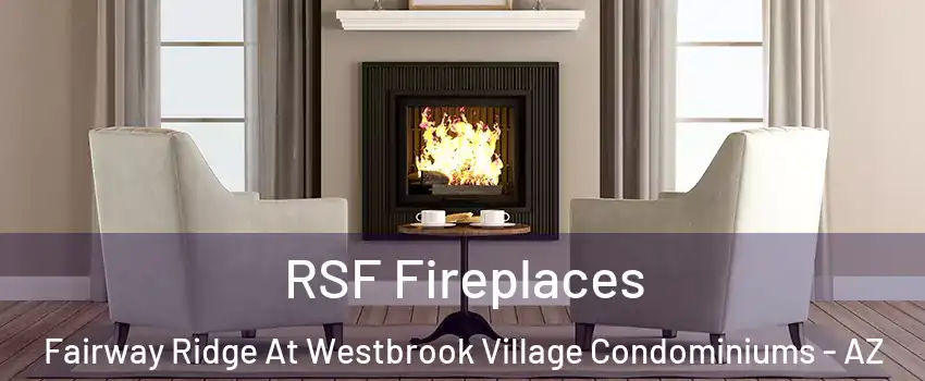 RSF Fireplaces Fairway Ridge At Westbrook Village Condominiums - AZ