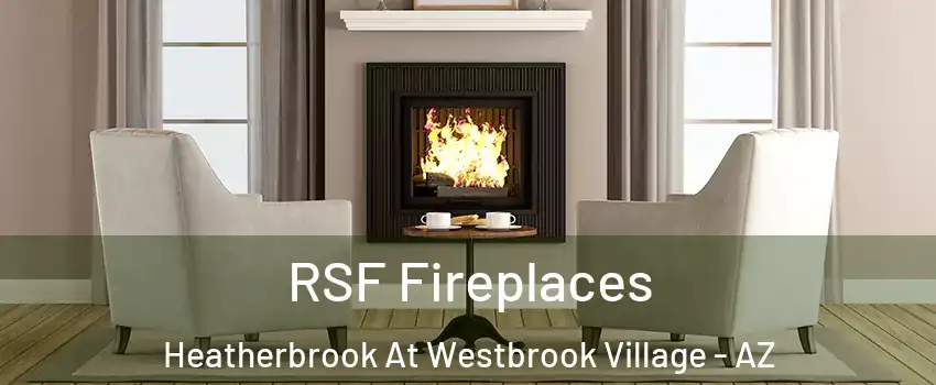 RSF Fireplaces Heatherbrook At Westbrook Village - AZ