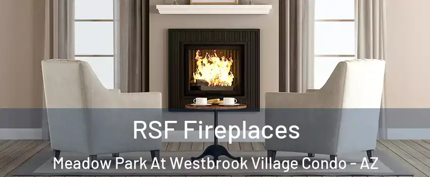 RSF Fireplaces Meadow Park At Westbrook Village Condo - AZ