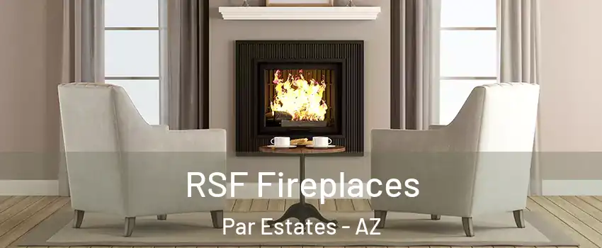 RSF Fireplaces Par Estates - AZ