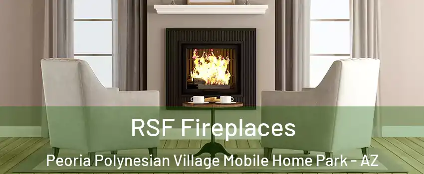 RSF Fireplaces Peoria Polynesian Village Mobile Home Park - AZ