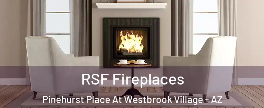 RSF Fireplaces Pinehurst Place At Westbrook Village - AZ