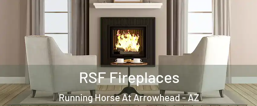 RSF Fireplaces Running Horse At Arrowhead - AZ
