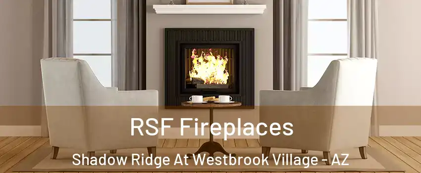 RSF Fireplaces Shadow Ridge At Westbrook Village - AZ