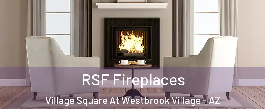 RSF Fireplaces Village Square At Westbrook Village - AZ