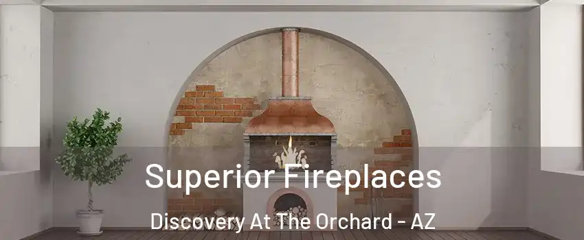 Superior Fireplaces Discovery At The Orchard - AZ