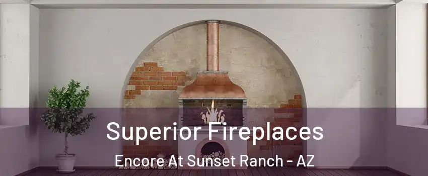 Superior Fireplaces Encore At Sunset Ranch - AZ