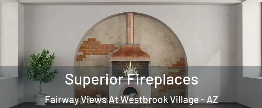 Superior Fireplaces Fairway Views At Westbrook Village - AZ