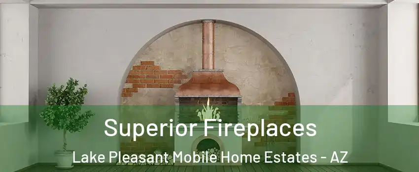 Superior Fireplaces Lake Pleasant Mobile Home Estates - AZ