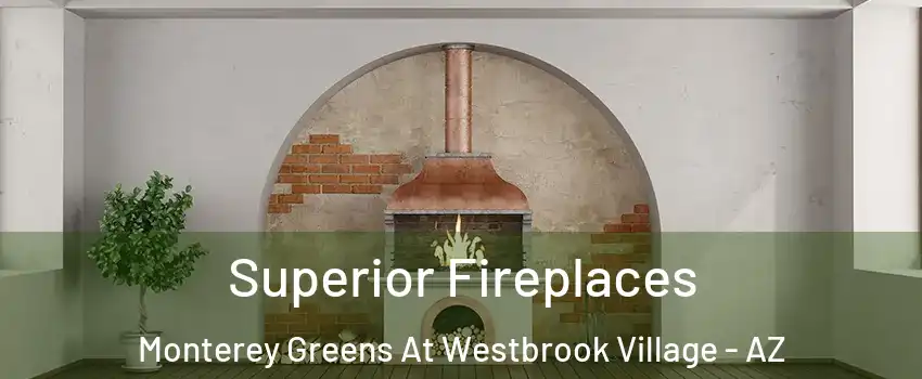Superior Fireplaces Monterey Greens At Westbrook Village - AZ