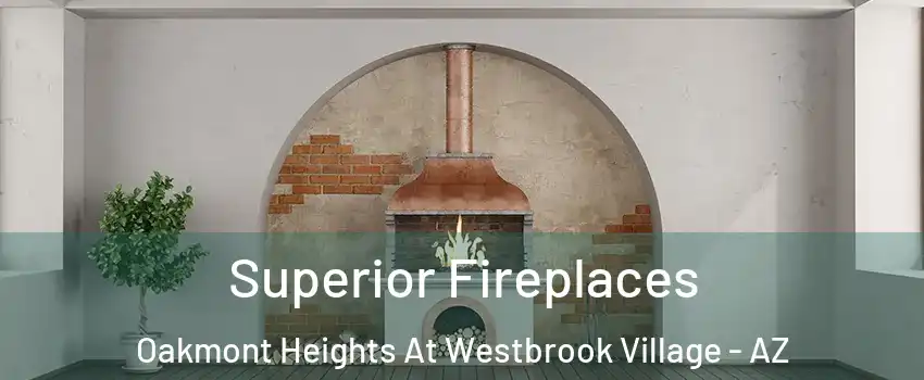 Superior Fireplaces Oakmont Heights At Westbrook Village - AZ