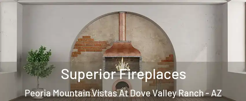 Superior Fireplaces Peoria Mountain Vistas At Dove Valley Ranch - AZ