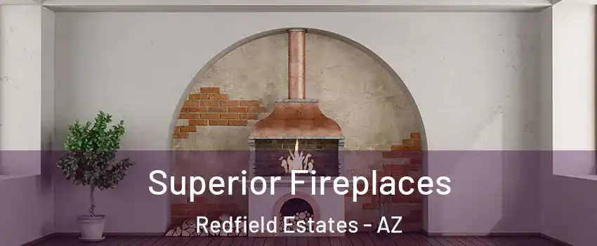 Superior Fireplaces Redfield Estates - AZ