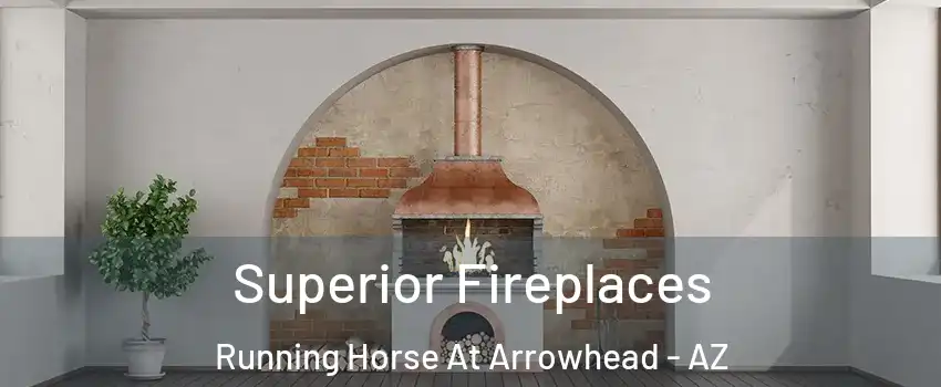 Superior Fireplaces Running Horse At Arrowhead - AZ