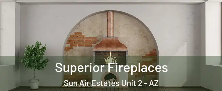 Superior Fireplaces Sun Air Estates Unit 2 - AZ