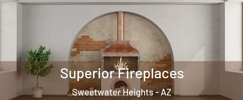 Superior Fireplaces Sweetwater Heights - AZ