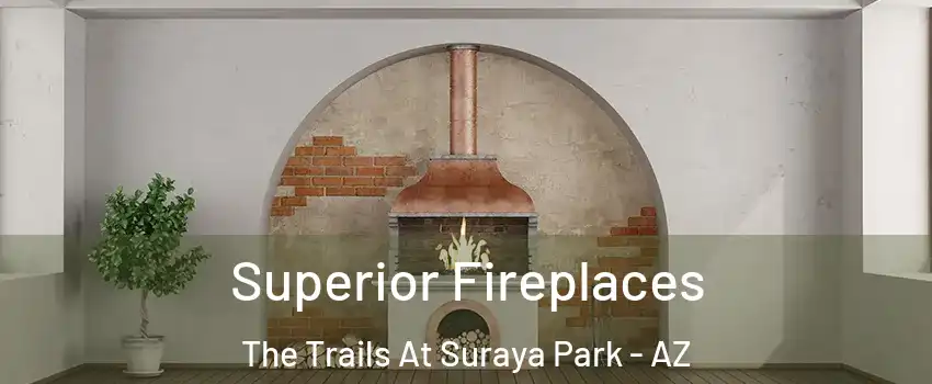 Superior Fireplaces The Trails At Suraya Park - AZ