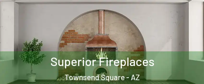 Superior Fireplaces Townsend Square - AZ