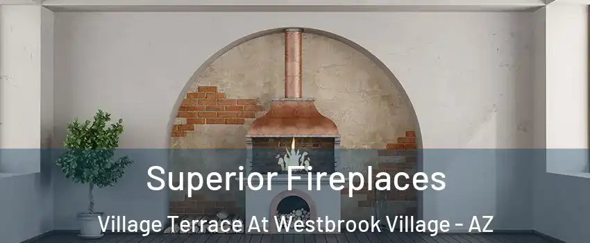 Superior Fireplaces Village Terrace At Westbrook Village - AZ