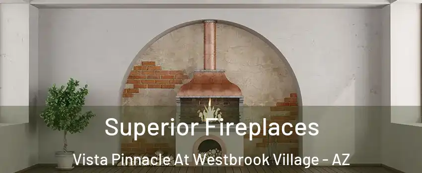 Superior Fireplaces Vista Pinnacle At Westbrook Village - AZ
