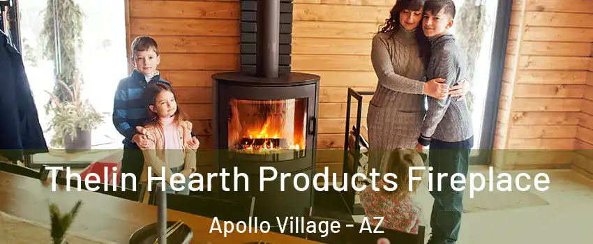 Thelin Hearth Products Fireplace Apollo Village - AZ