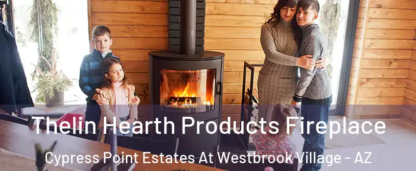 Thelin Hearth Products Fireplace Cypress Point Estates At Westbrook Village - AZ