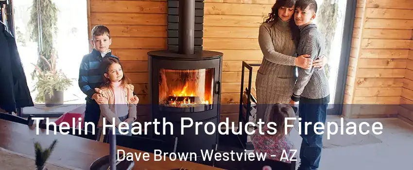 Thelin Hearth Products Fireplace Dave Brown Westview - AZ